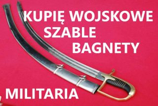 Kupię wojskowe szable,bagnety,kordziki,noże,militaria Kupię wojskowe szable,bagnety,kordziki,noże,militaria
