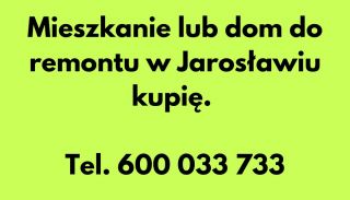 Mieszkanie lub dom do remontu w Jarosławiu kupię. Mieszkanie lub dom do remontu w Jarosławiu kupię.