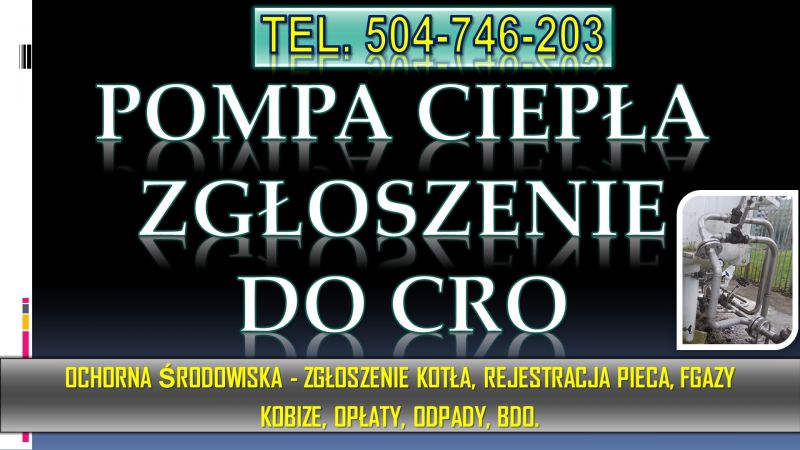 Rejestracja pompy ciepła w cro, t 502-032-782. Zgłoszenie, pomoc, cena - zdjęcie 1