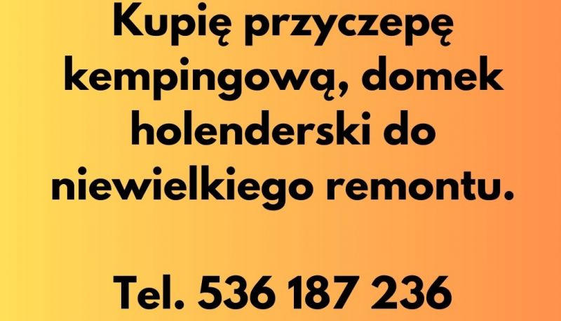 kupię Przyczepę kempingową, domek holenderski do niewielkiego remontu. - zdjęcie 1